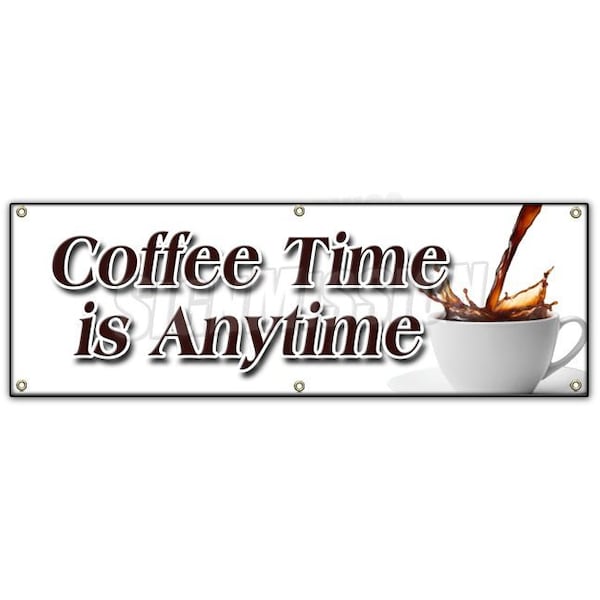 COFFEE TIME IS ANYTIME BANNER SIGN fresh brew brewed drinks espresso